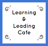 The Learning and Leading Cafe