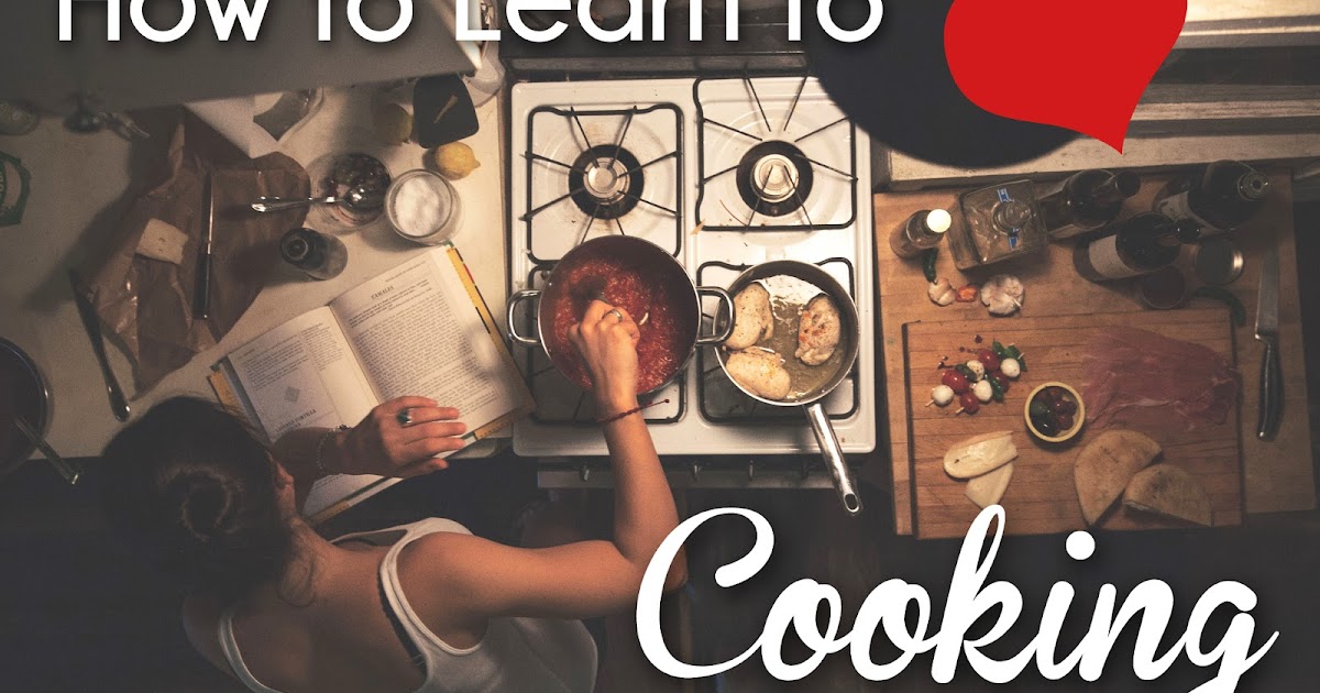 How to Learn to Love Cooking