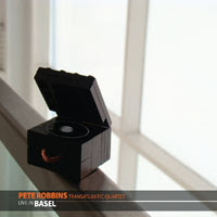 Pete Robbins Transatlantic Quartet: Live In Basel (Hate Laugh Music, 2012) 1