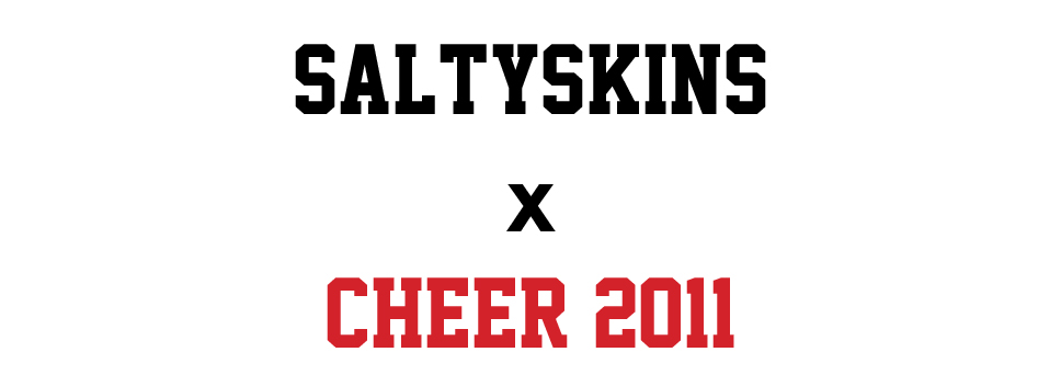 Saltyskins for Cheer 2011