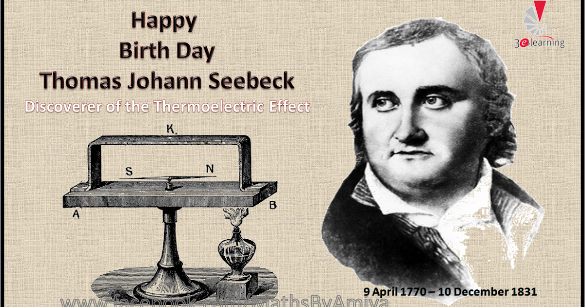 3E LEARNING Thomas Johann Seebeck Discoverer of Thermoelectric Effect