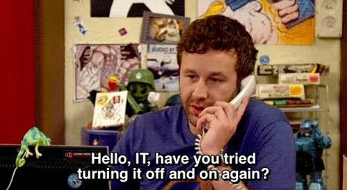 hello, It, have you tried turning it off and on again? - #TheITCrowd