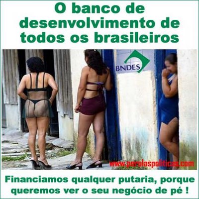 http://3.bp.blogspot.com/-kzO6TZ8cZhQ/UYpa2e7AKVI/AAAAAAAAFjo/1hjPiOstYA4/s400/BNDES+financia+putaria.jpg