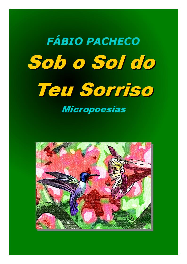 Sob o Sol do Teu Sorriso - Micropoesias - Fábio Pacheco.