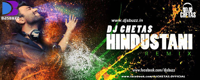 HINDUSTANI REMIX BY DJ CHETAS [INDEPENDENCE DAY SPECIAL]