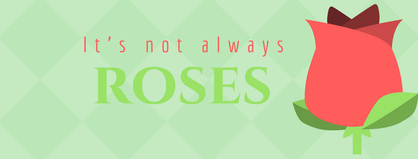 It's not always roses