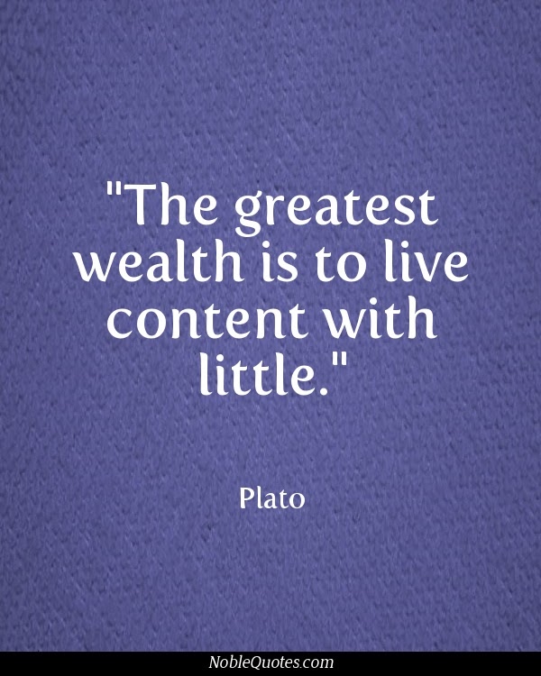 The greatest wealth is to live content with little Plato