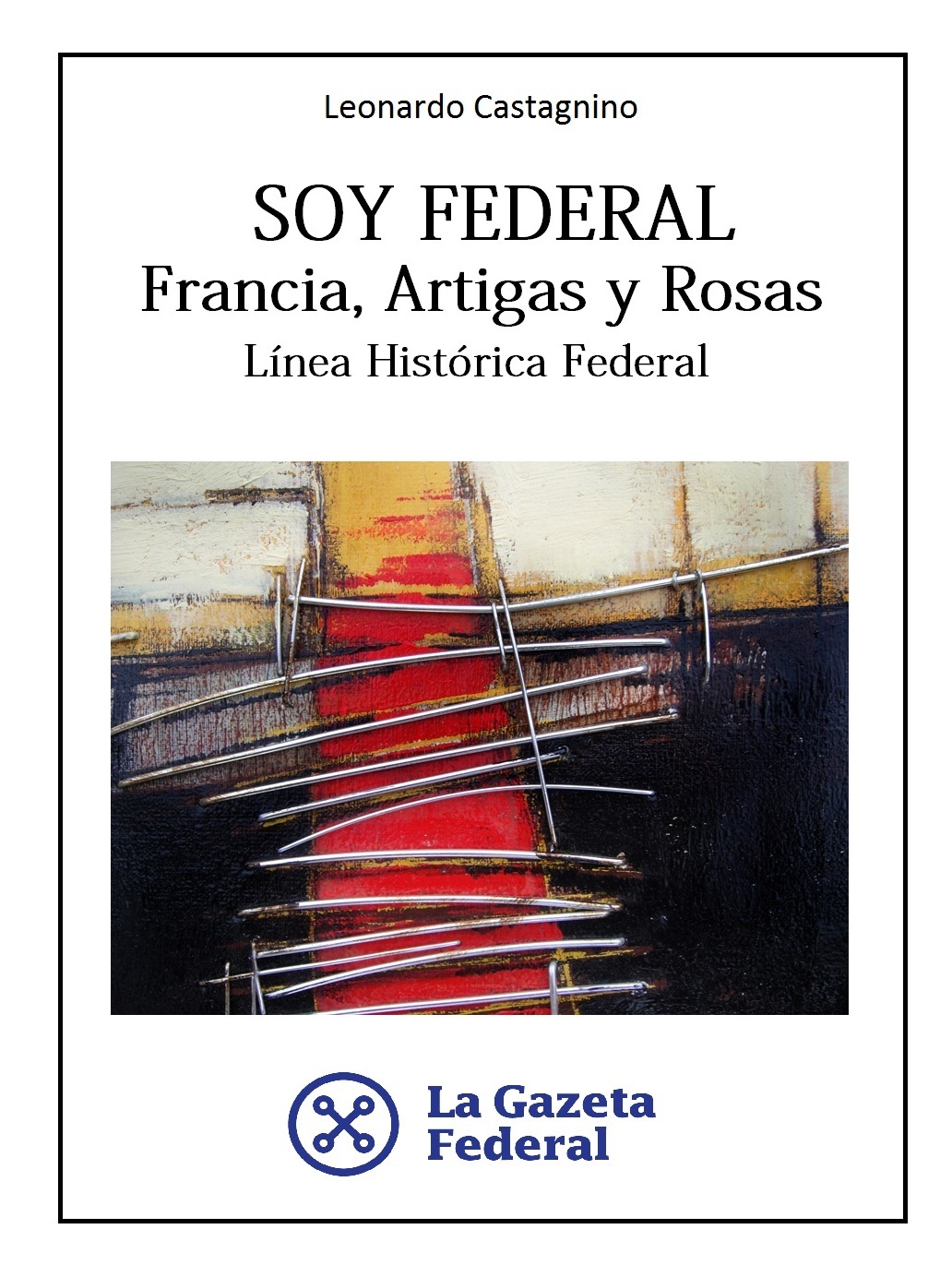 Soy Federal, Francia, Artigas y Rosas -  La Línea Histórica Federal