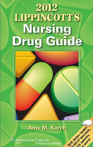 Lippincott's Nursing Drug Guide 2012