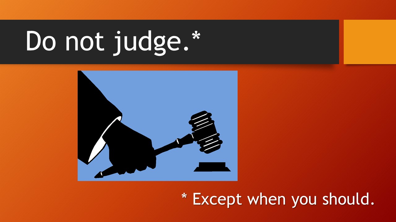 Do%2Bnot%2Bjudge%2Bexcept%2Bwhen%2Byou%2Bshould.jpg