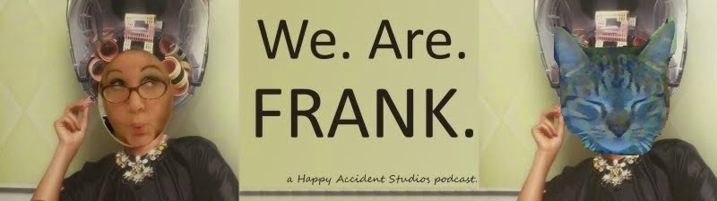 We. Are. Frank.