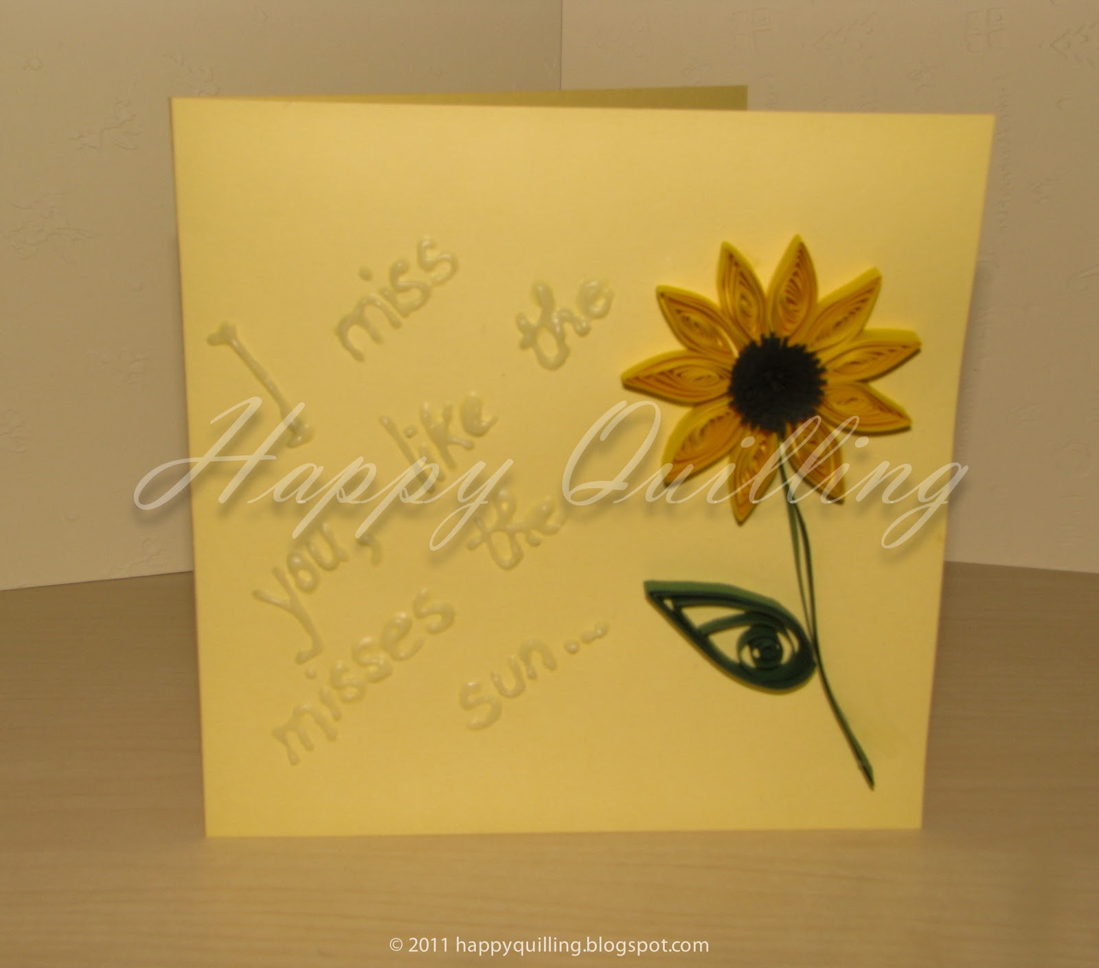 Happy Quilling I miss you like the sunflower misses the sun!