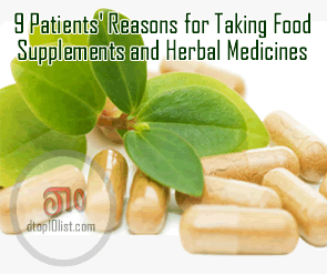 Top 9 Patients' Reasons for Taking Food Supplements and Herbal Medicines Top 9 Patients' Reasons for Taking Food Supplements and Herbal Medicines
