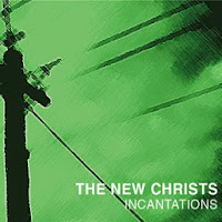 THE NEW CHRISTS:  "Incantations"