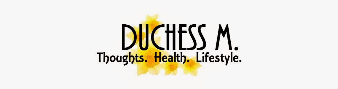 Duchess M. // Thoughts; Health; Lifestyle