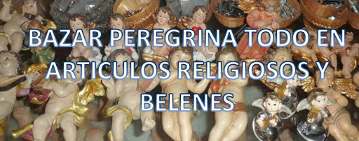 BAZAR PEREGRINA  TODO EN ARTICULOS RELIGIOSOS Y BELENES