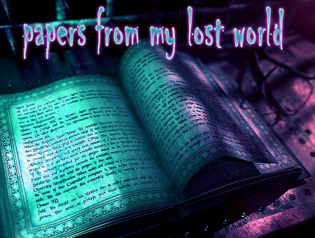 *•.¸¸.»papers from my lost world«.¸¸.•*