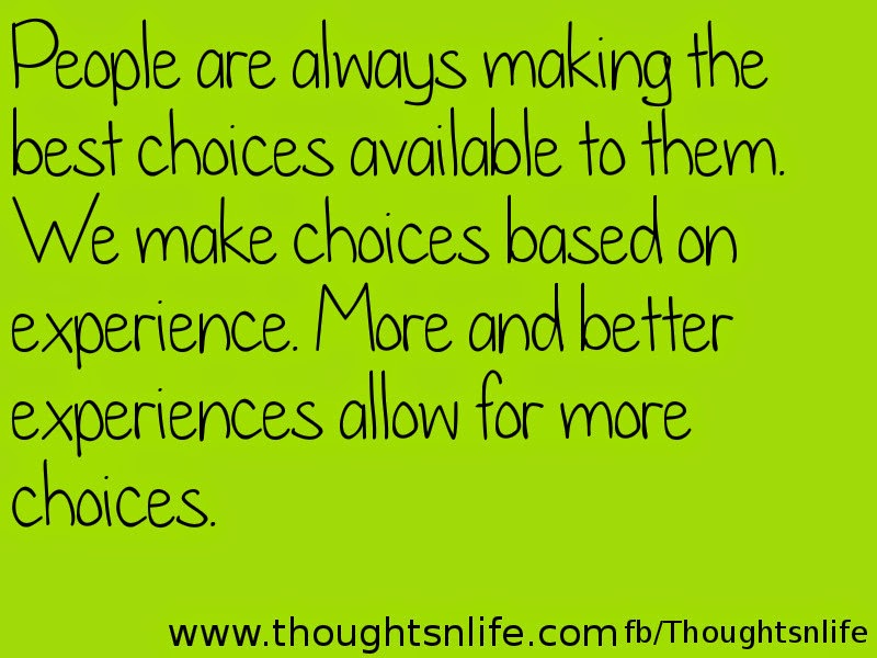 Thoughtsnlife: People are always making the best choices available to them.