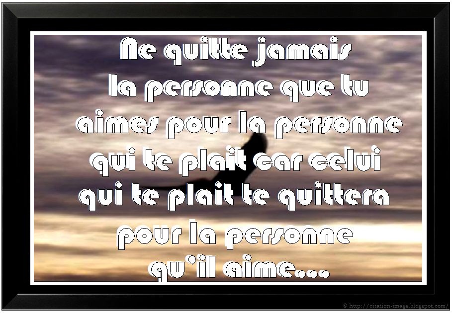 Citations option bonheur Ne quitte jamais la personne que tu aimes....