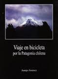 Viaje en bicicleta por la Patagonia chilena /  Juanjo Jiménez