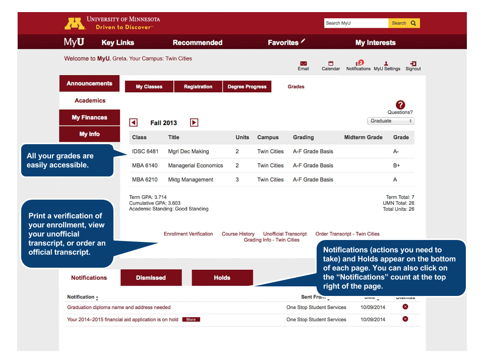 1. All your grades are easily accessible. 2. Print a verification of your enrollment, view your unofficial transcript, or order an official transcript.  3. Notifications (actions you need to take) and Holds appear on the bottom of each page. You can also click on the “Notifications” count at the top right of the page.
