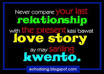 Never compare your last relationship with the present
