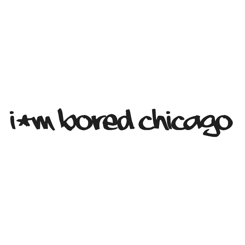 I'm Bored Chicago