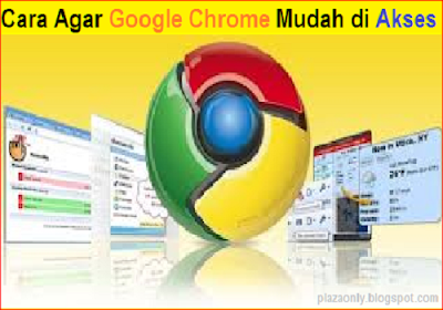 Cara Agar Google Chrome Mudah di Akses - PLAZA ONLY