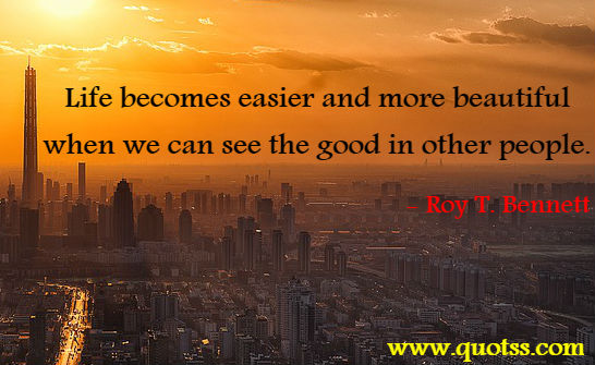 Image Quote on Quotss - Life becomes easier and more beautiful when we can see the good in other people. by