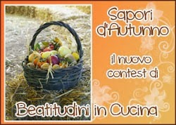 http://beatitudiniculinarie.blogspot.it/2013/09/sapori-dautunno-il-mio-nuovo-contest.html