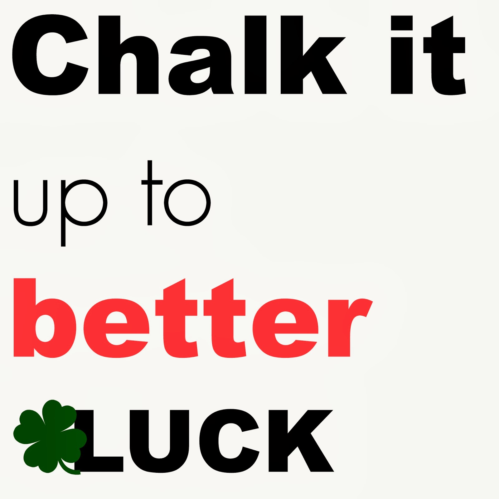 Chalk It Up To Better Luck When it Rains it Pours