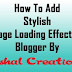 How To Add Stylish Page Loading Effect In Blogger