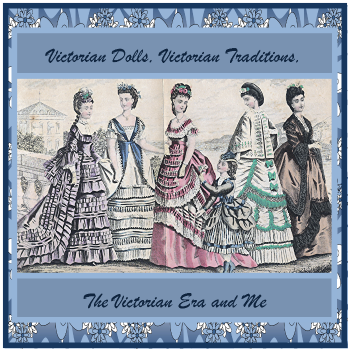 Welcome To My Victorian Dolls, Victorian Traditions, The Victorian Era and Me Blog