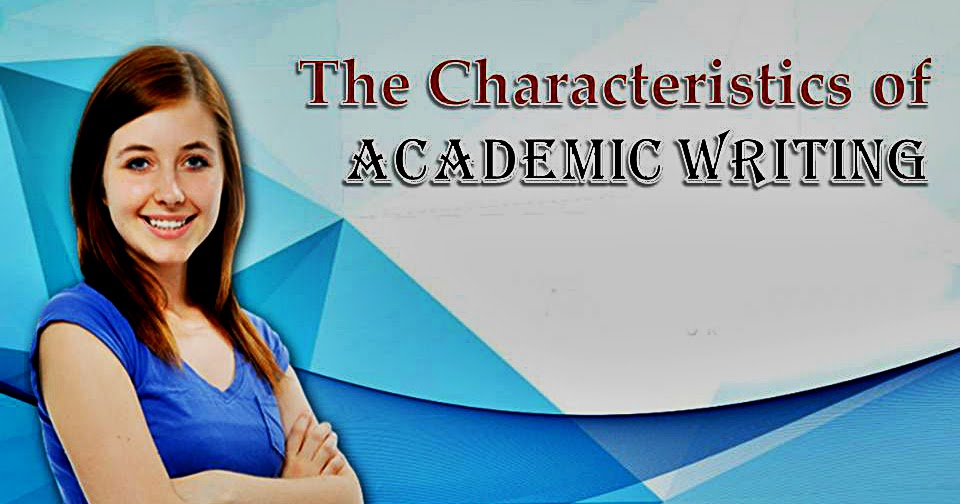 The Characteristics Of Academic Writing