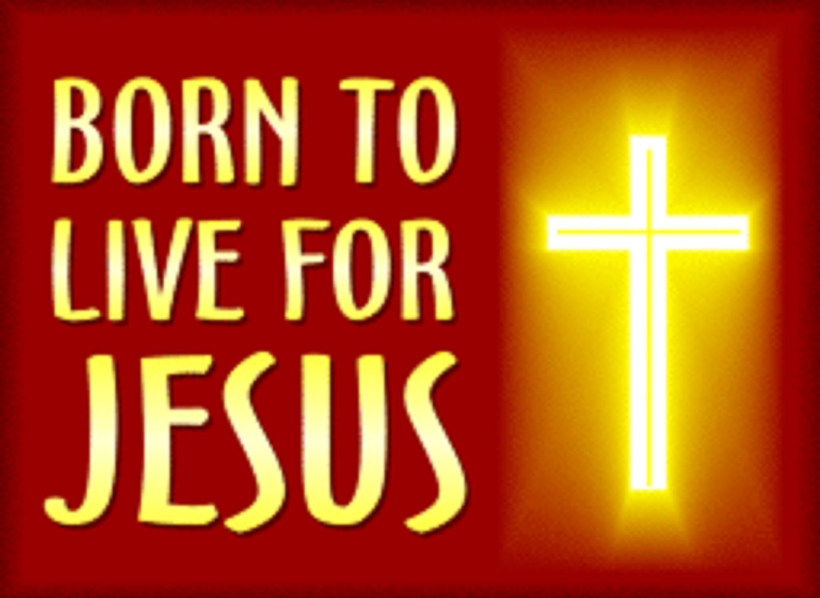 BORN TO LIVE FOR JESUS