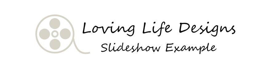 Loving Life Designs Slideshow