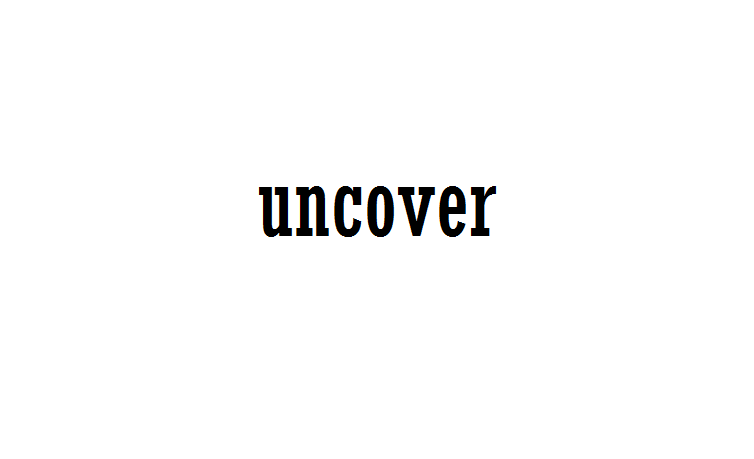 uncover