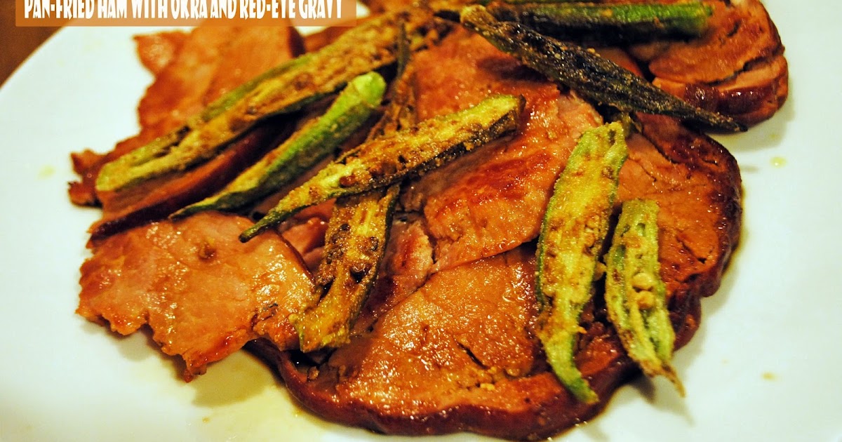 PanFried Ham with Okra and RedEye Gravy for SundaySupper