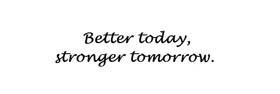 Better today, stronger tomorrow.