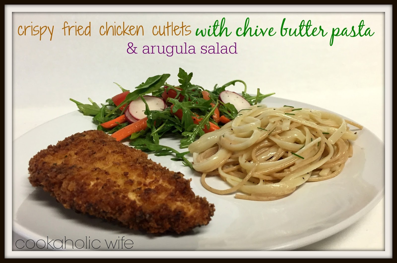 Cookaholic Wife Crispy Chicken Cutlets with ButterChive Pasta and