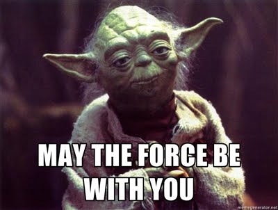 MAY THE FORCE BE WITH YOU!
