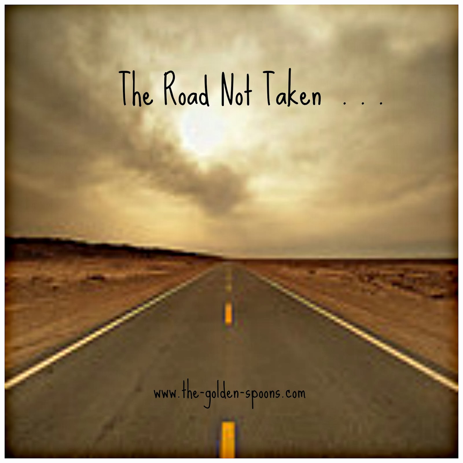 The Road Not Taken Quotes The Golden Spoons: The Road Not Taken . . .