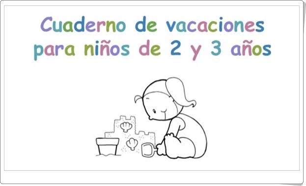 http://es.slideshare.net/laiacuenca/cuaderno-de-vacaciones-para-2-y-3-aos?qid=b226e44f-7af5-4edb-b582-82f8be89e1fe&v=default&b=&from_search=1
