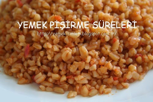 iri bulgur pilavı pişirme süresi YEMEK PİŞİRME SÜRELERİ