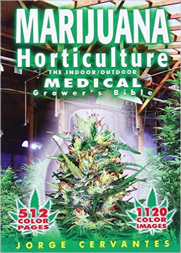 Marijuana Horticulture: The Indoor/Outdoor Medical Grow