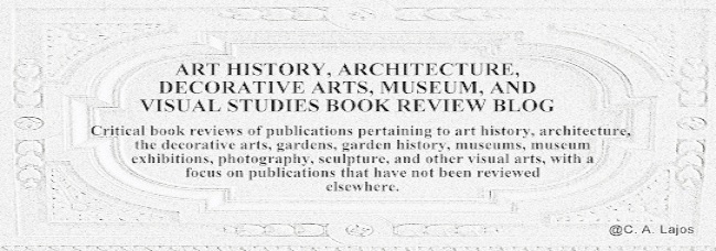 Art History, Architecture, Decorative Arts, Museum, and  Visual Studies Book Review Blog