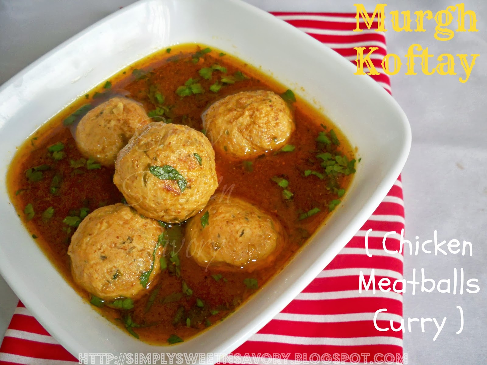 Simply Sweet 'n Savory Murgh Koftay ( Chicken Meatballs Curry )