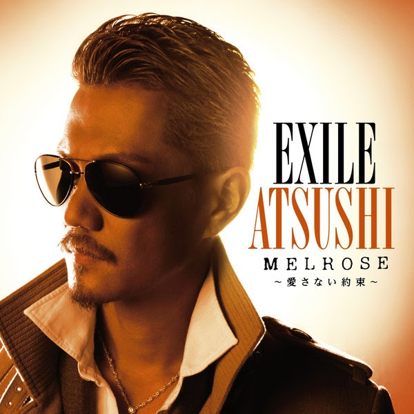 [Single] EXILE ATSUSHI - MELROSE ~Aisanai Yakusoku~ (MP3 + iTunes Plus AAC M4A)