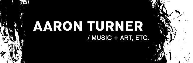 AARON TURNER ART AND MUSIC