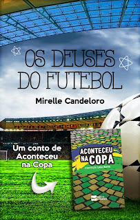 Os Deuses do Futebol Mirelle Candeloro Aconteceu na Copa Lycia Barros Ases da Literatura